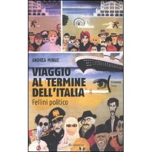 Viaggio al termine dell&#39;Italia. Fellini politico