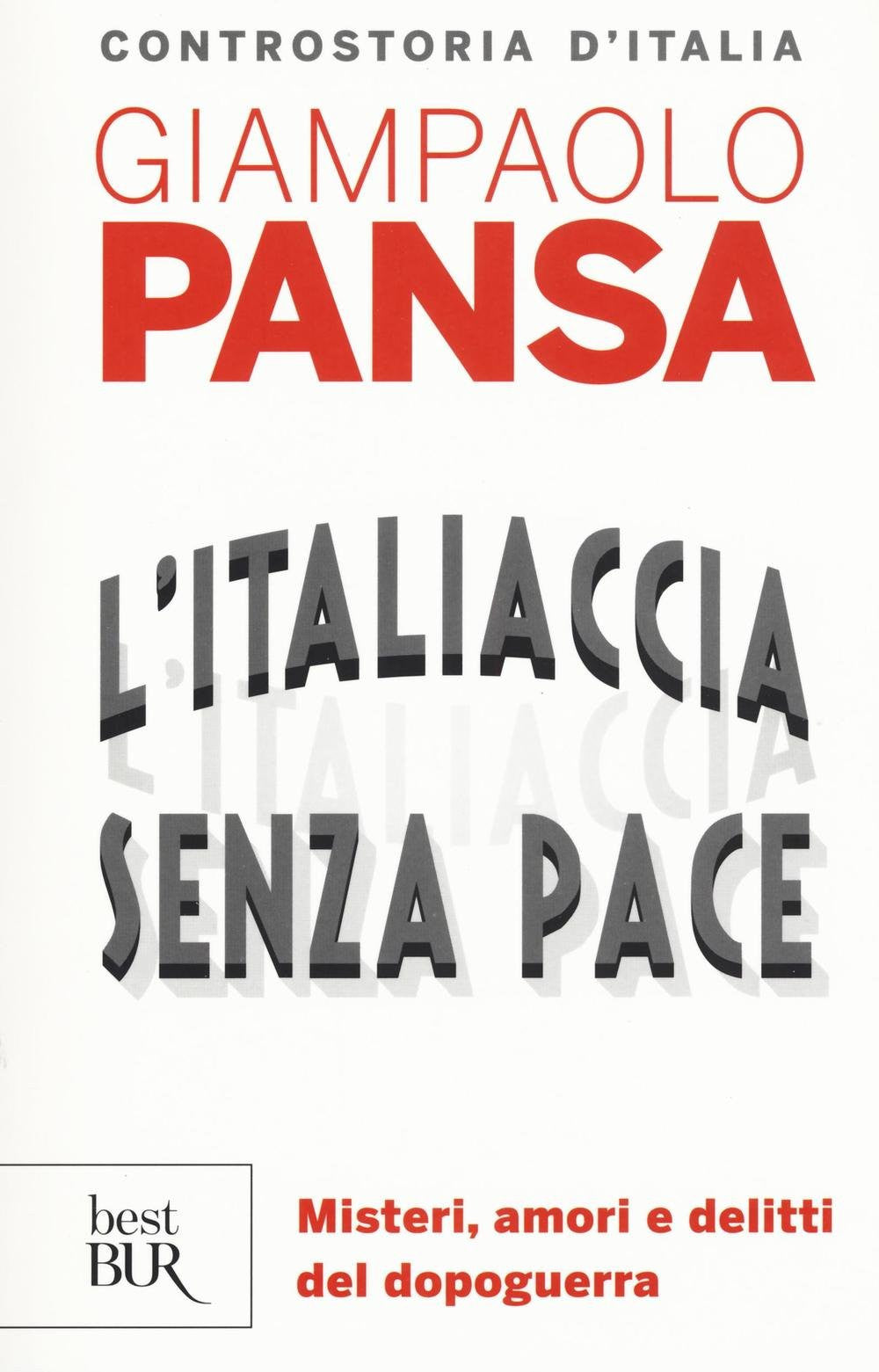 L&#39;Italiaccia senza pace. Misteri, amori e delitti del dopoguerra