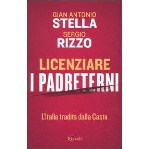 Licenziare i padreterni. L&#39;Italia tradita dalla casta