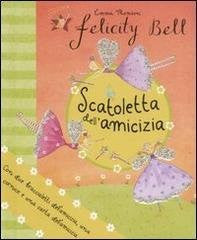 Scatoletta dell&#39;amicizia. Felicity Bell. Con gadget