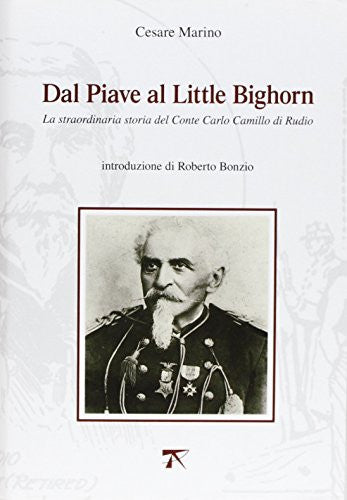 Dal Piave al Little Bighorn. La straordinaria storia del conte Carlo Camillo di Rudio