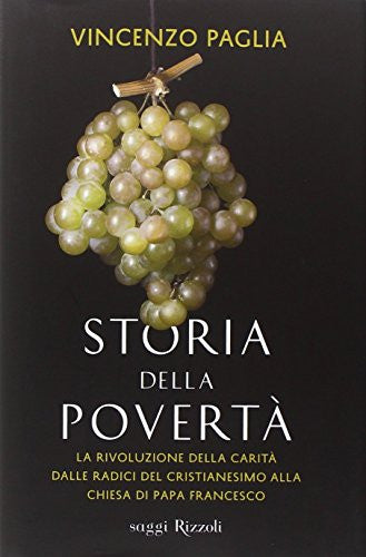 Storia della povertà. La rivoluzione della carità dalle radici del cristianesimo alla Chiesa di papa Francesco