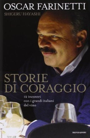 Storie di coraggio. 12 incontri con i grandi italiani del vino