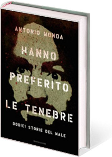 Hanno preferito le tenebre. Dodici storie del male