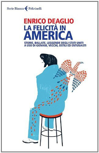 La felicità in America. Storie, ballate, leggende degli Stati Uniti a uso di giovani, vecchi, ostili ed entusiasti