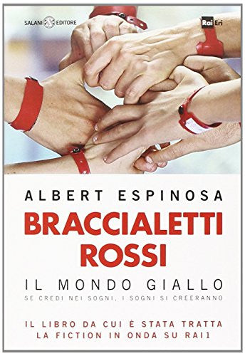 Braccialetti rossi. Il mondo giallo. Se credi nei sogni, i sogni si creeranno