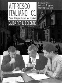 Affresco italiano C1. Corso di lingua italiana per stranieri. Guida per l&#39;insegnante