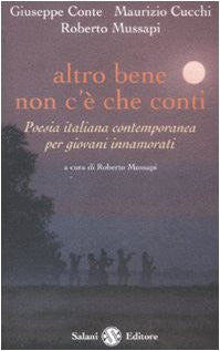 Altro bene non c&#39;è che conti. Poesia italiana contemporanea per giovani innamorati