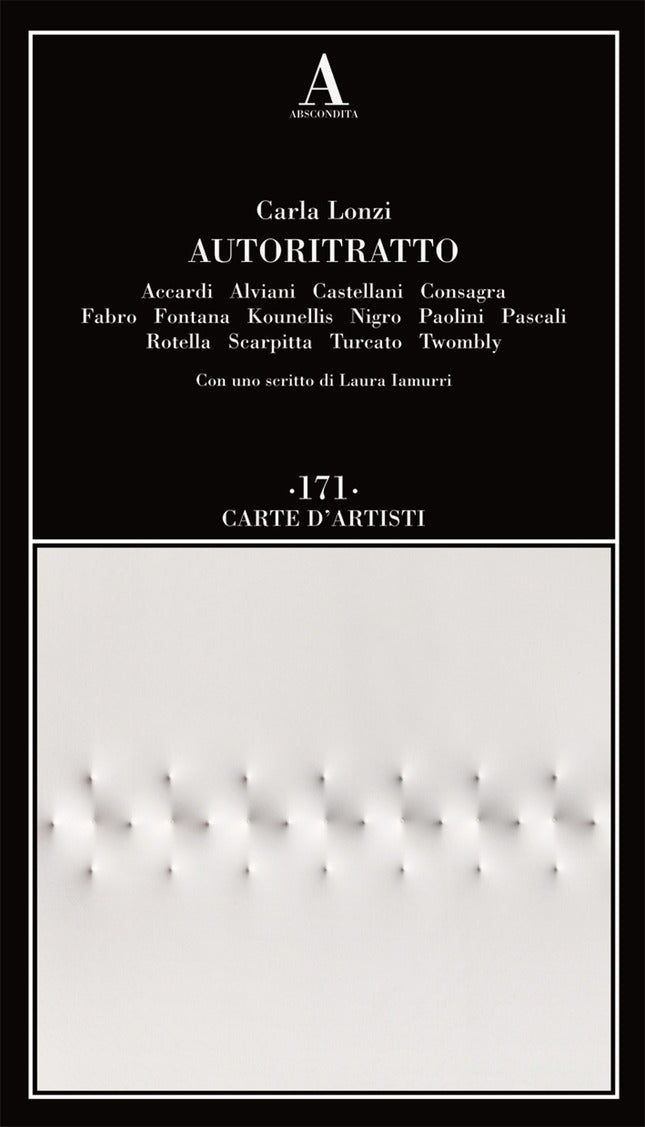 Autoritratto. Accardi, Alviani, Castellani, Consagra, Fabro, Fontana, Kounellis, Nigro, Paolini, Pascali, Rotella, Scarpitta, Turcato, Twombly