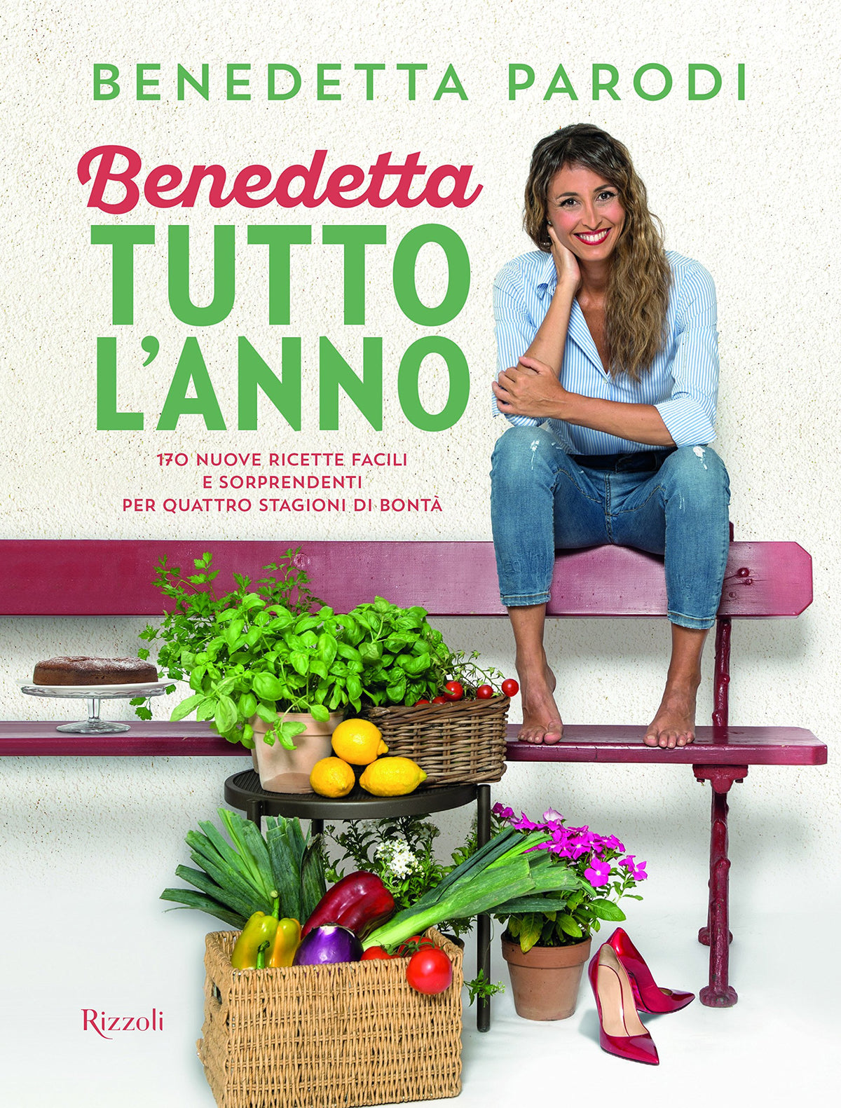 Benedetta tutto l&#39;anno. 170 nuove ricette facili e sorprendenti per quattro stagioni di bontà