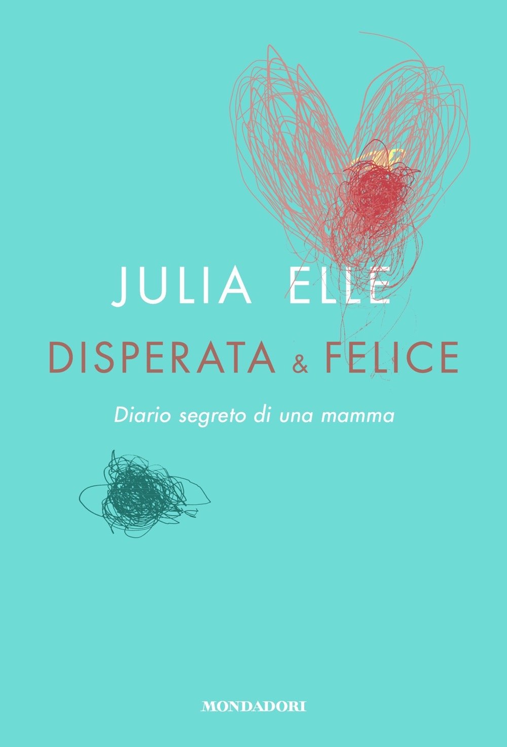 Disperata &amp; felice. Diario segreto di una mamma