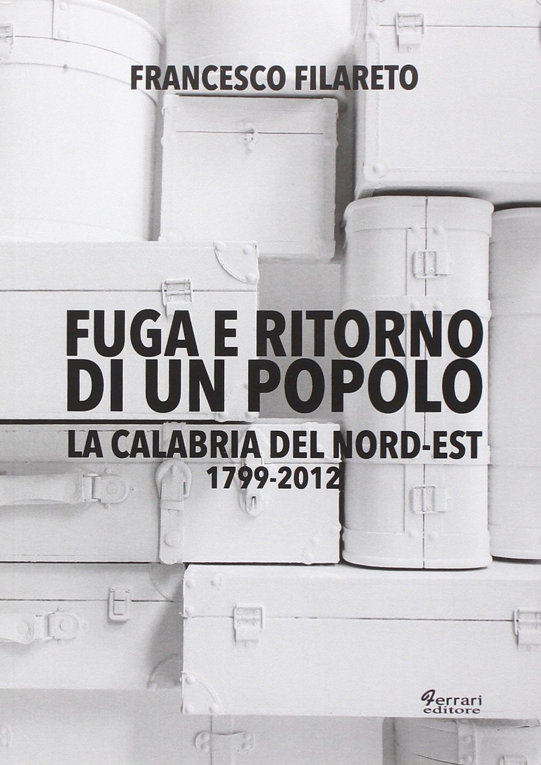 Fuga e ritorno di un popolo. La Calabria del Nord-Est 1799-2012