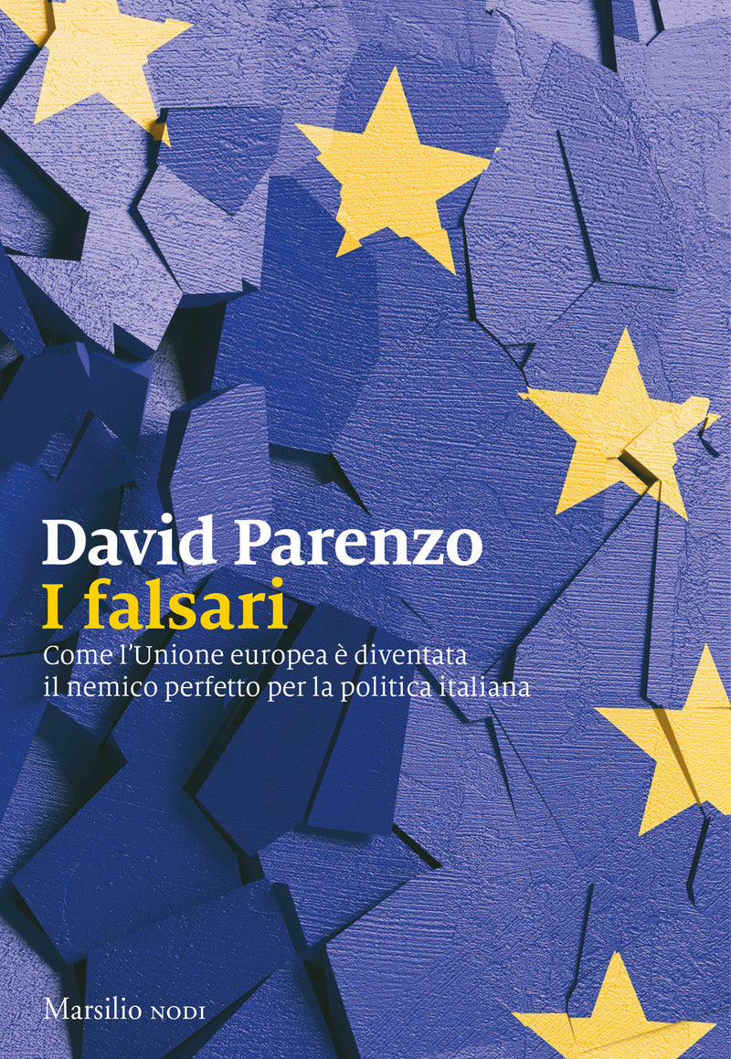 I falsari. Come l&#39;Unione europea è diventata il nemico perfetto per la politica italiana