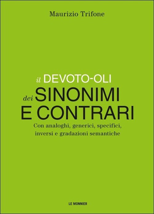 Il Devoto-Oli dei sinonimi e contrari. Con analoghi, generici, inversi e gradazioni semantiche