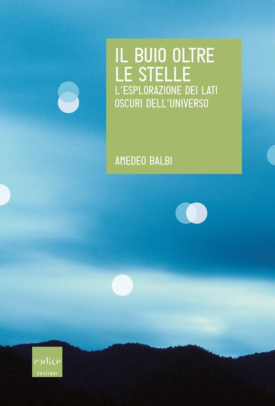 Il buio oltre le stelle. L&#39;esplorazione dei lati oscuri dell&#39;universo