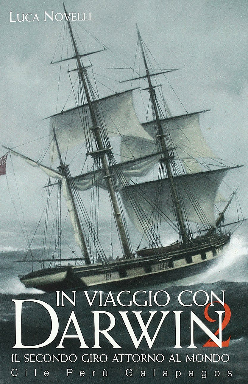 In viaggio con Darwin. Il secondo giro attorno al mondo. Cile, Perù, Galapagos. 2.