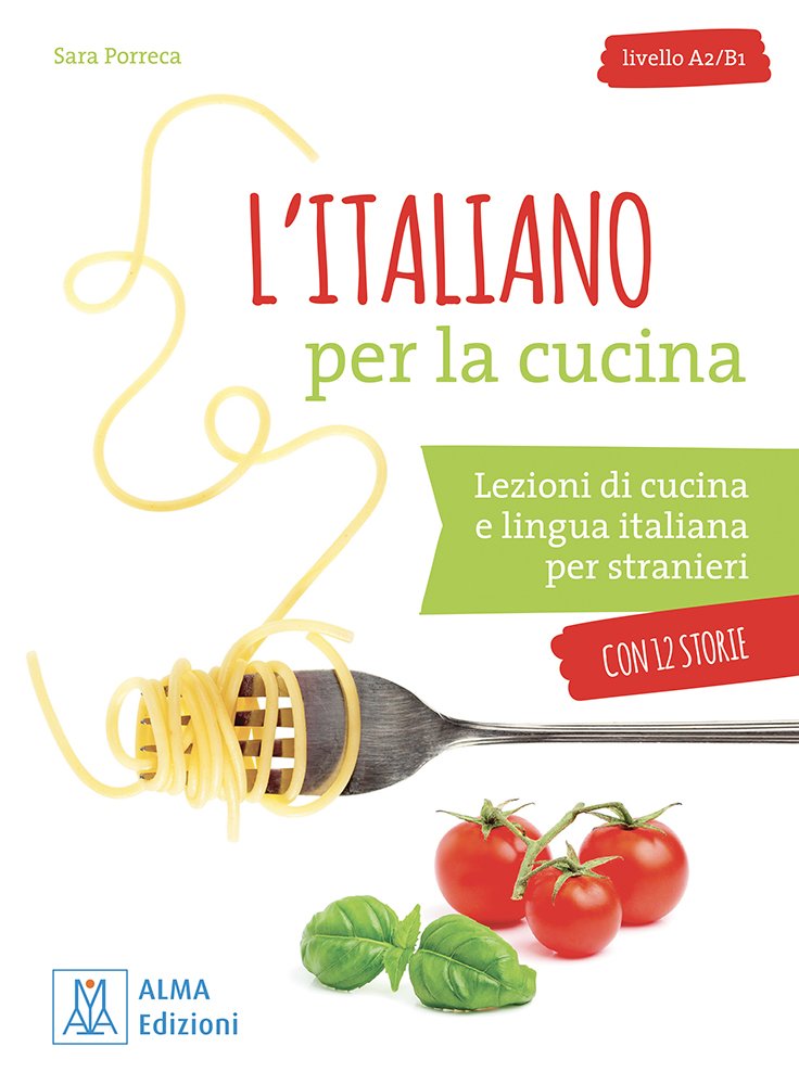 L&#39;italiano per la cucina. Lezioni di cucina e lingua italiana per stranieri. Livello A2-B1