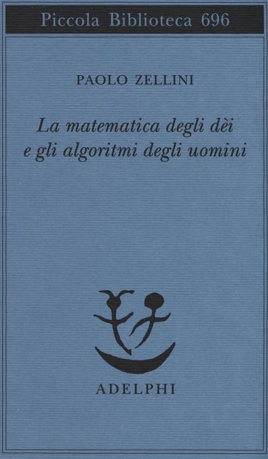 La matematica degli dèi e gli algoritmi degli uomini