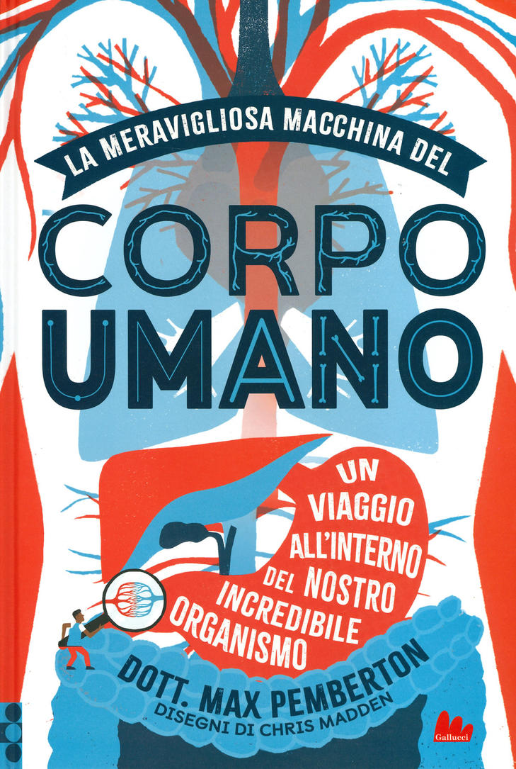 La meravigliosa macchina del corpo umano. Un viaggio all&#39;interno del nostro incredibile organismo.