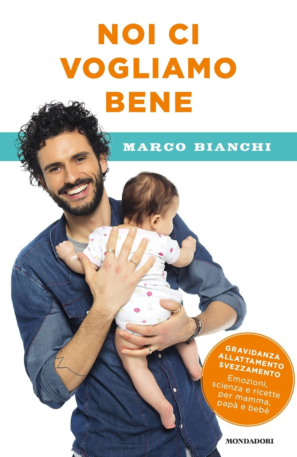 Noi ci vogliamo bene. Gravidanza, allattamento, svezzamento: emozioni, scienza e ricette per mamma, papà e bebè