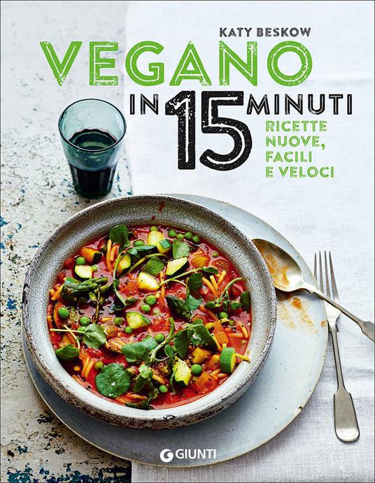 Vegano in 15 minuti. Ricette nuove, facili e veloci