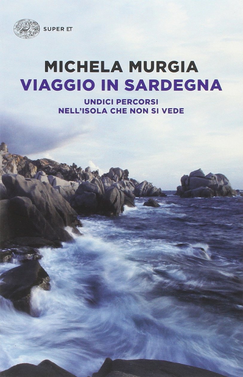 Viaggio in Sardegna. Undici percorsi nell&#39;isola che non si vede